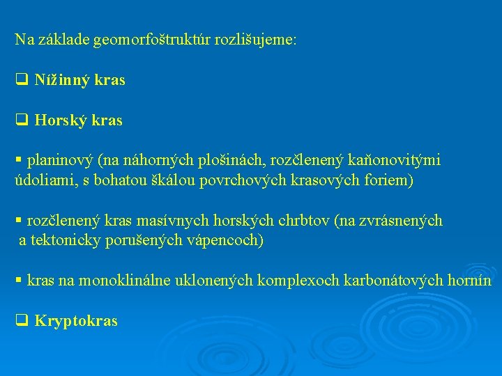 Na základe geomorfoštruktúr rozlišujeme: q Nížinný kras q Horský kras § planinový (na náhorných