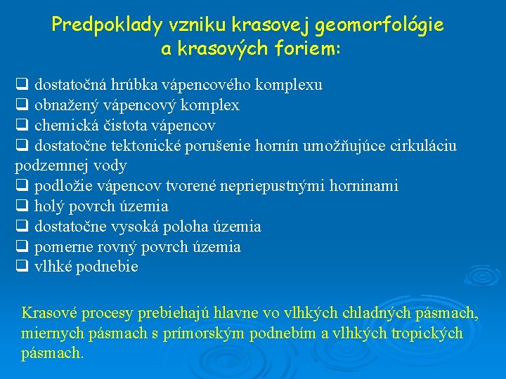 Predpoklady vzniku krasovej geomorfológie a krasových foriem: q dostatočná hrúbka vápencového komplexu q obnažený