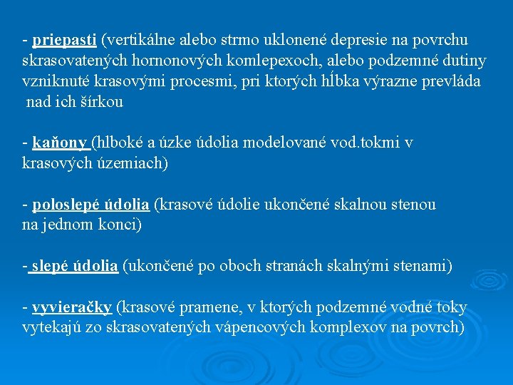 - priepasti (vertikálne alebo strmo uklonené depresie na povrchu skrasovatených hornonových komlepexoch, alebo podzemné