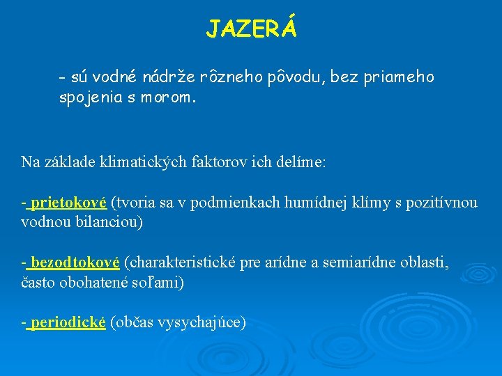 JAZERÁ - sú vodné nádrže rôzneho pôvodu, bez priameho spojenia s morom. Na základe