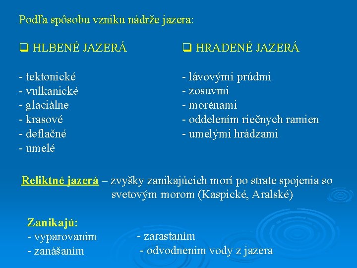 Podľa spôsobu vzniku nádrže jazera: q HLBENÉ JAZERÁ q HRADENÉ JAZERÁ - tektonické -