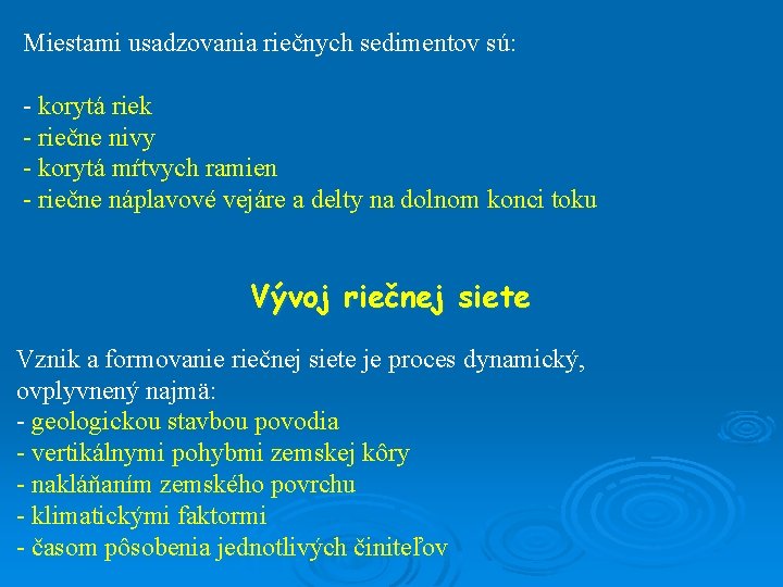 Miestami usadzovania riečnych sedimentov sú: - korytá riek - riečne nivy - korytá mŕtvych
