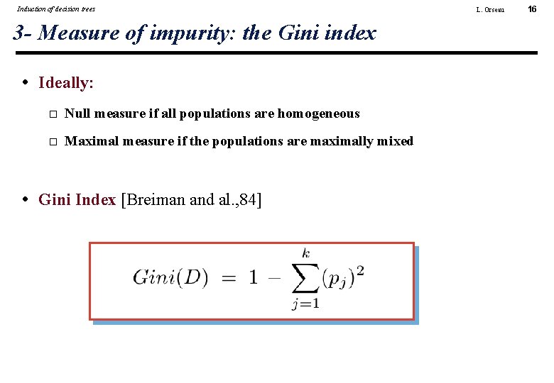 Induction of decision trees 3 - Measure of impurity: the Gini index • Ideally: