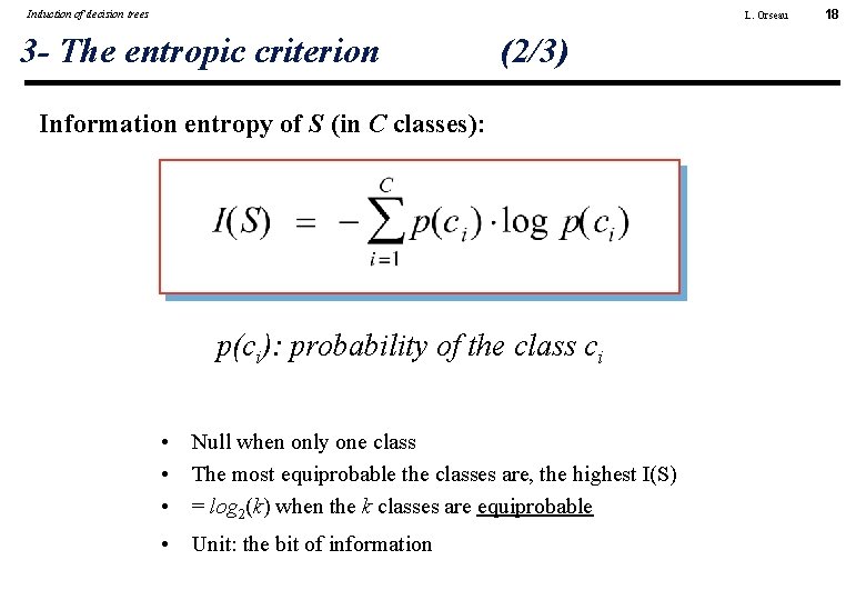 Induction of decision trees L. Orseau 3 - The entropic criterion (2/3) Information entropy