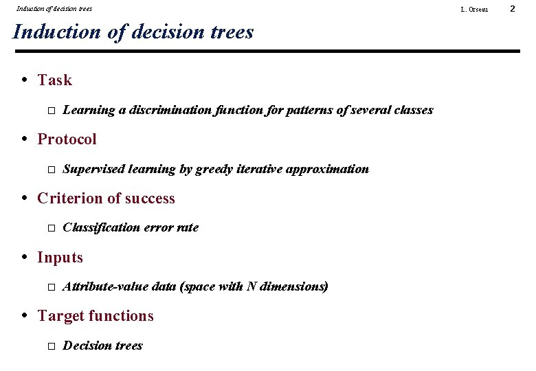 Induction of decision trees • Task Learning a discrimination function for patterns of several