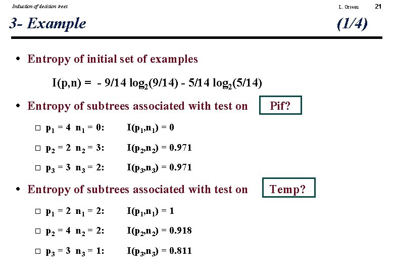 Induction of decision trees L. Orseau 3 - Example (1/4) • Entropy of initial
