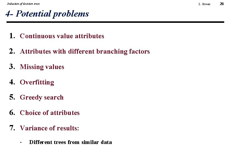 Induction of decision trees 4 - Potential problems 1. Continuous value attributes 2. Attributes