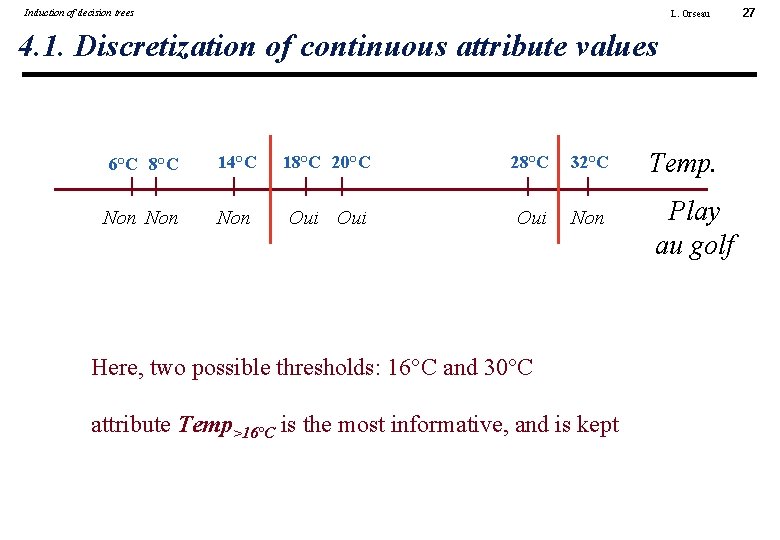 Induction of decision trees L. Orseau 4. 1. Discretization of continuous attribute values 6°C