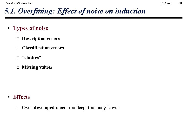 Induction of decision trees 5. 1. Overfitting: Effect of noise on induction • Types