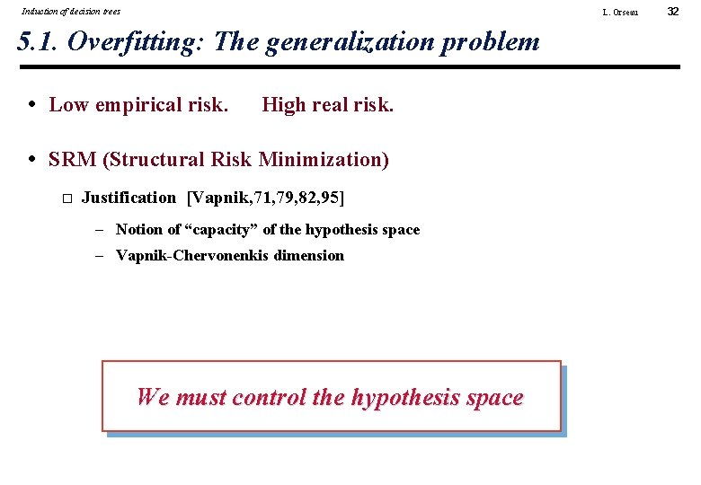 Induction of decision trees L. Orseau 5. 1. Overfitting: The generalization problem • Low