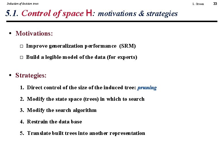 Induction of decision trees 5. 1. Control of space H: motivations & strategies •