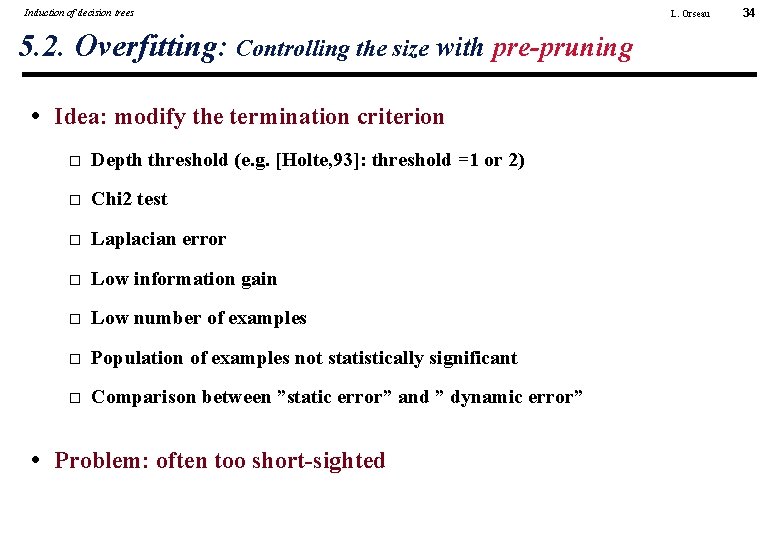 Induction of decision trees 5. 2. Overfitting: Controlling the size with pre-pruning • Idea: