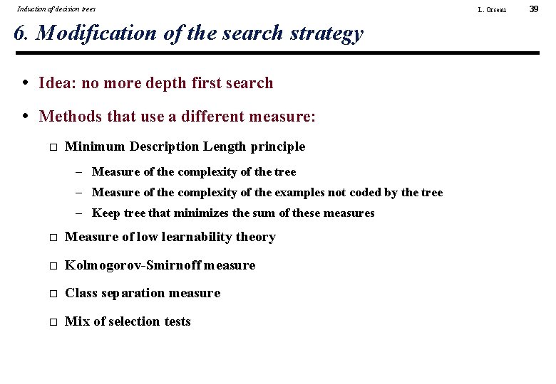 Induction of decision trees 6. Modification of the search strategy • Idea: no more