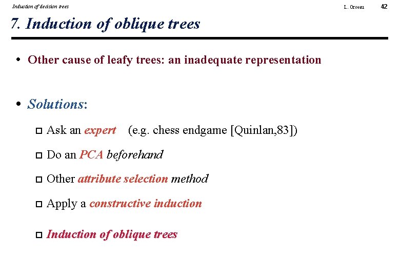 Induction of decision trees L. Orseau 7. Induction of oblique trees • Other cause