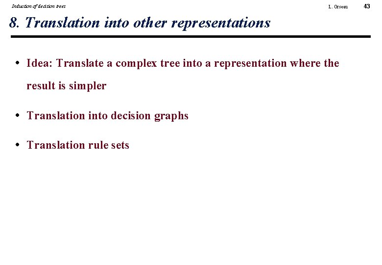 Induction of decision trees L. Orseau 8. Translation into other representations • Idea: Translate