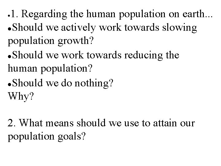 1. Regarding the human population on earth. . . Should we actively work towards