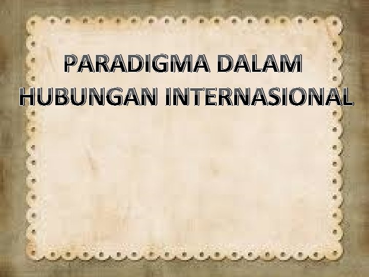 PARADIGMA DALAM HUBUNGAN INTERNASIONAL 