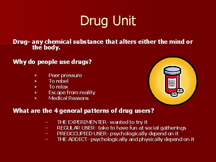 Drug Unit Drug- any chemical substance that alters either the mind or the body.