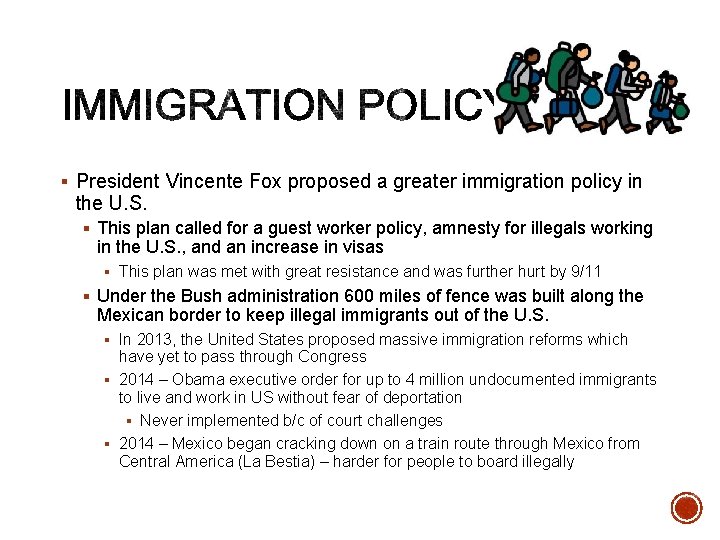 § President Vincente Fox proposed a greater immigration policy in the U. S. §