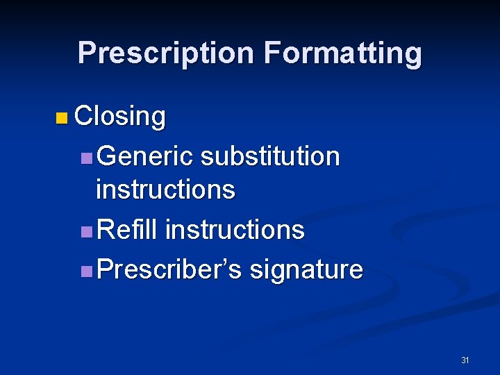 Prescription Formatting n Closing n Generic substitution instructions n Refill instructions n Prescriber’s signature