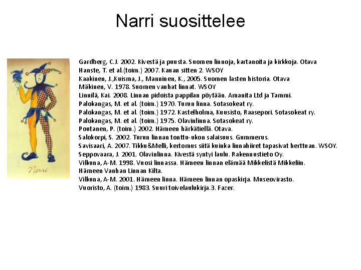 Narri suosittelee Gardberg, C. J. 2002. Kivestä ja puusta. Suomen linnoja, kartanoita ja kirkkoja.