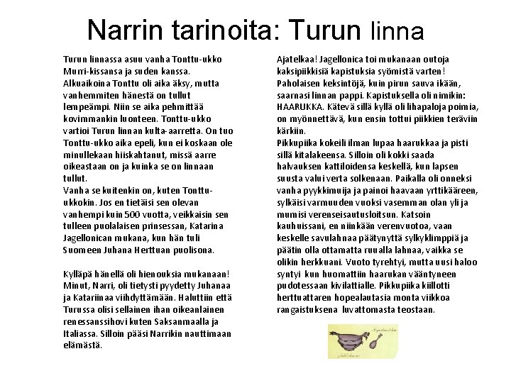 Narrin tarinoita: Turun linnassa asuu vanha Tonttu-ukko Murri-kissansa ja suden kanssa. Alkuaikoina Tonttu oli
