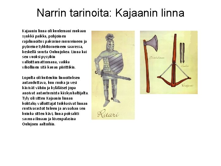 Narrin tarinoita: Kajaanin linna oli kuulemani mukaan synkkä paikka, pohjoinen rajalinnoitus paksuine muureineen ja