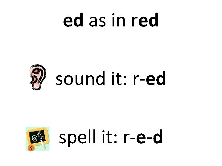 ed as in red sound it: r-ed spell it: r-e-d 