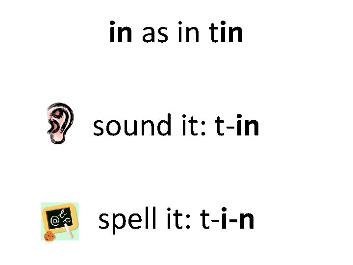 in as in tin sound it: t-in spell it: t-i-n 