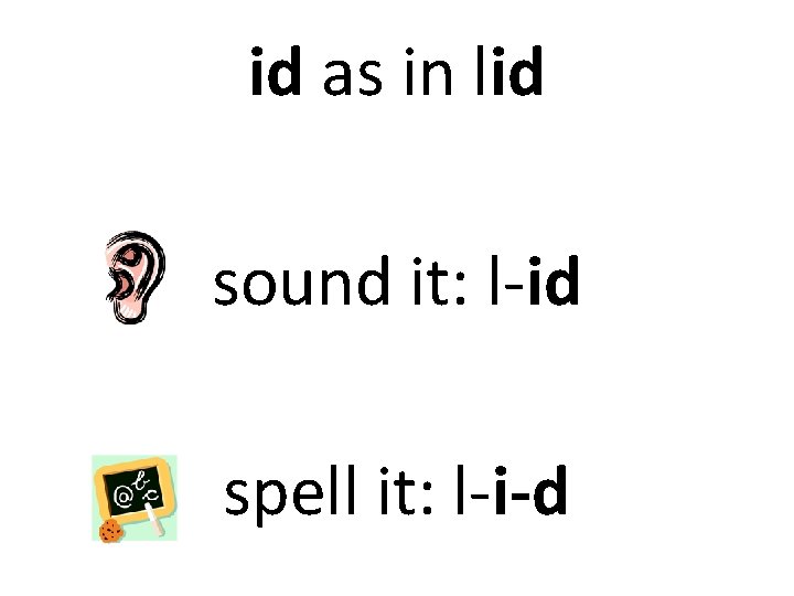 id as in lid sound it: l-id spell it: l-i-d 