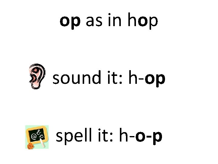 op as in hop sound it: h-op spell it: h-o-p 