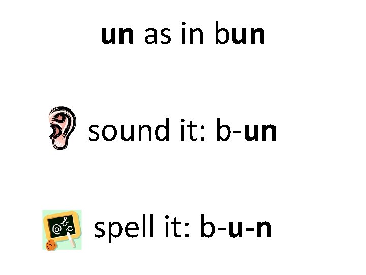 un as in bun sound it: b-un spell it: b-u-n 