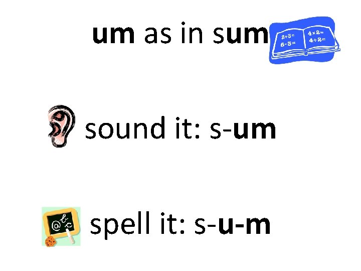 um as in sum sound it: s-um spell it: s-u-m 