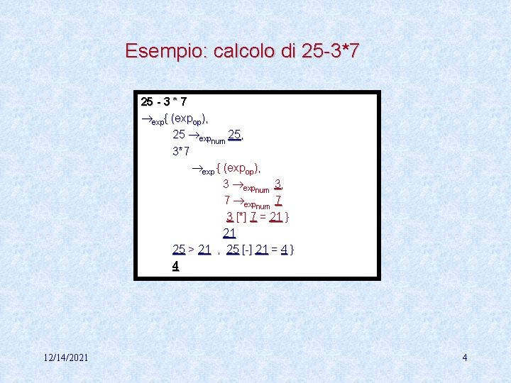 Esempio: calcolo di 25 -3*7 25 - 3 * 7 exp{ (expop), 25 expnum