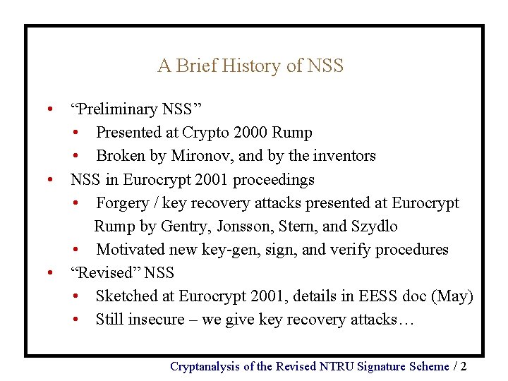 A Brief History of NSS • “Preliminary NSS” • Presented at Crypto 2000 Rump