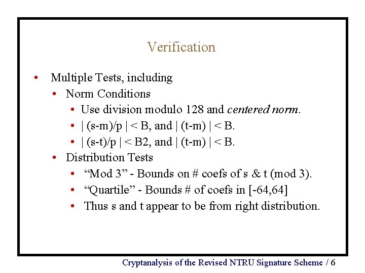 Verification • Multiple Tests, including • Norm Conditions • Use division modulo 128 and