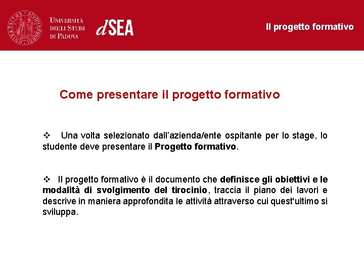 Il progetto formativo Come presentare il progetto formativo v Una volta selezionato dall’azienda/ente ospitante