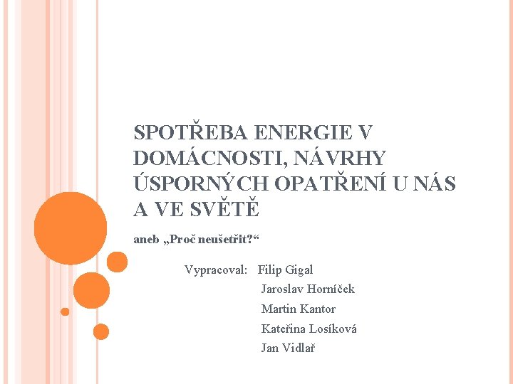 SPOTŘEBA ENERGIE V DOMÁCNOSTI, NÁVRHY ÚSPORNÝCH OPATŘENÍ U NÁS A VE SVĚTĚ aneb ,