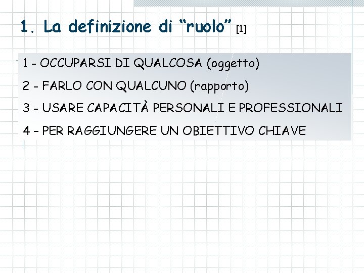 1. La definizione di “ruolo” [1] 1 - OCCUPARSI DI QUALCOSA (oggetto) 2 -