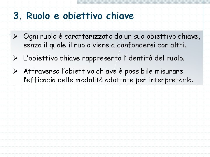 3. Ruolo e obiettivo chiave Ø Ogni ruolo è caratterizzato da un suo obiettivo