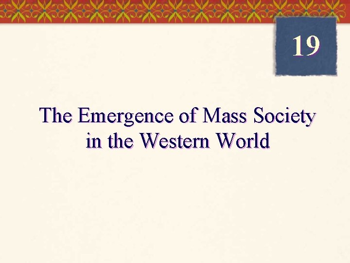 19 The Emergence of Mass Society in the Western World 