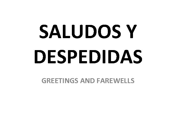 SALUDOS Y DESPEDIDAS GREETINGS AND FAREWELLS 