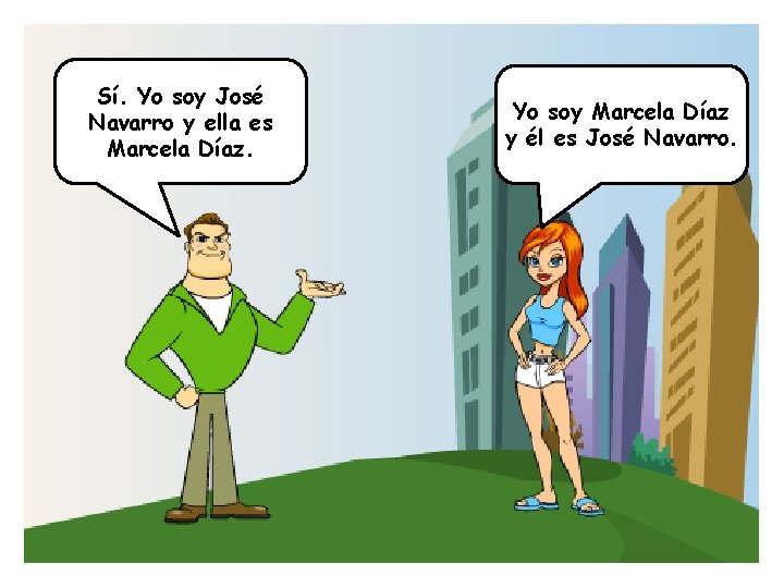 Sí. Yo soy José Navarro y ella es Marcela Díaz. Yo soy Marcela Díaz