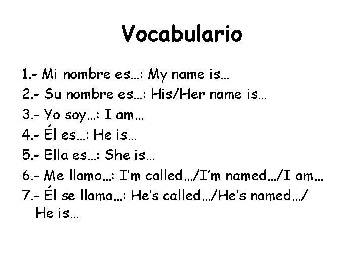 Vocabulario 1. - Mi nombre es…: My name is… 2. - Su nombre es…: