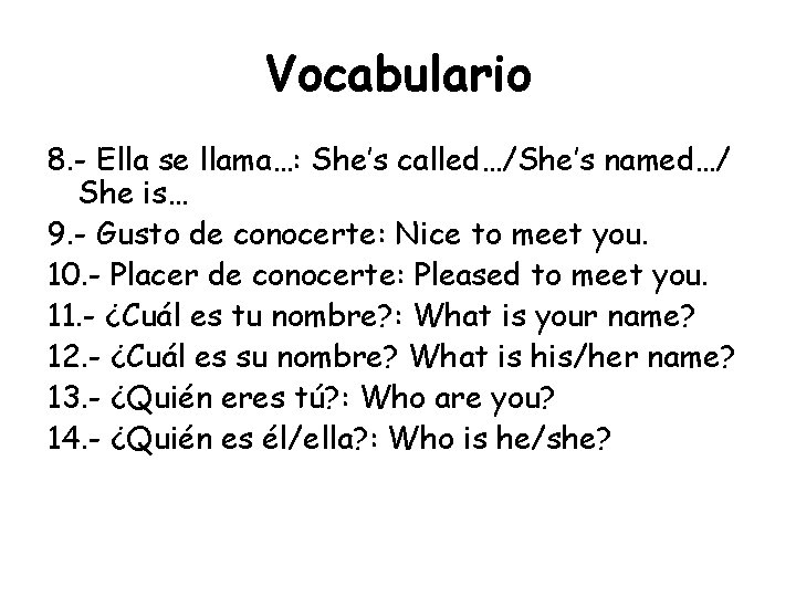 Vocabulario 8. - Ella se llama…: She’s called…/She’s named…/ She is… 9. - Gusto