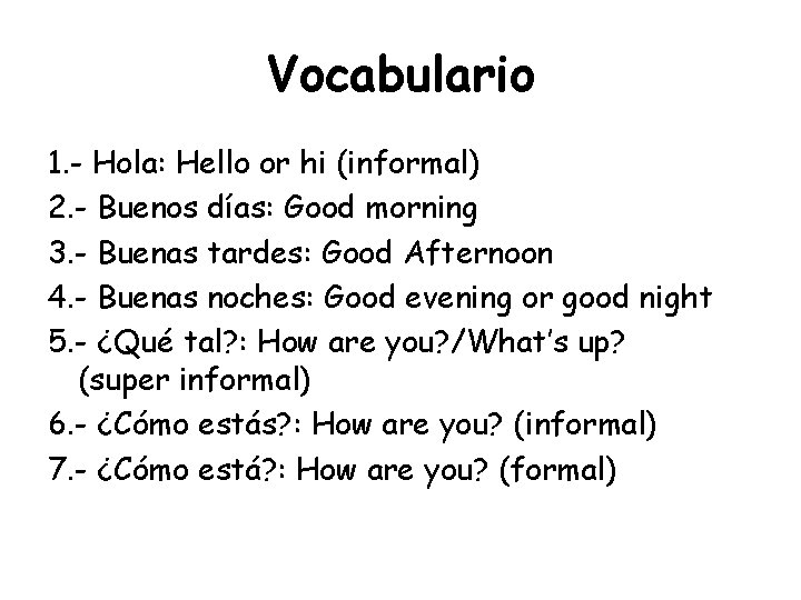 Vocabulario 1. - Hola: Hello or hi (informal) 2. - Buenos días: Good morning