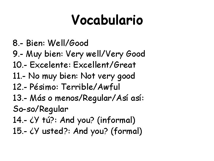 Vocabulario 8. - Bien: Well/Good 9. - Muy bien: Very well/Very Good 10. -