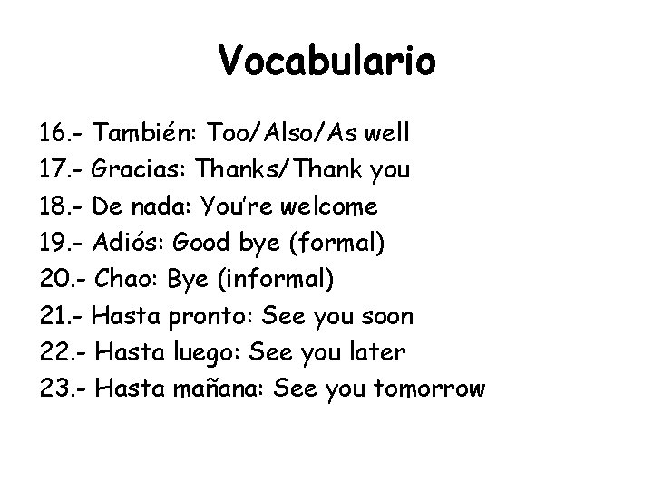 Vocabulario 16. - También: Too/Also/As well 17. - Gracias: Thanks/Thank you 18. - De