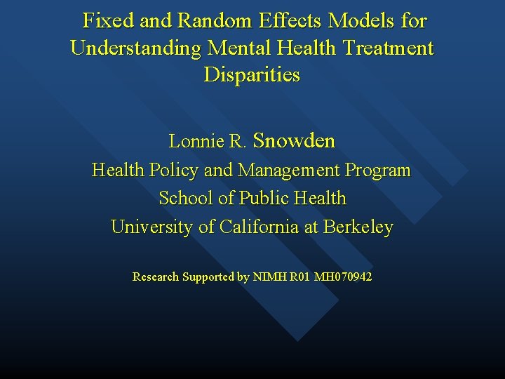 Fixed and Random Effects Models for Understanding Mental Health Treatment Disparities Lonnie R. Snowden