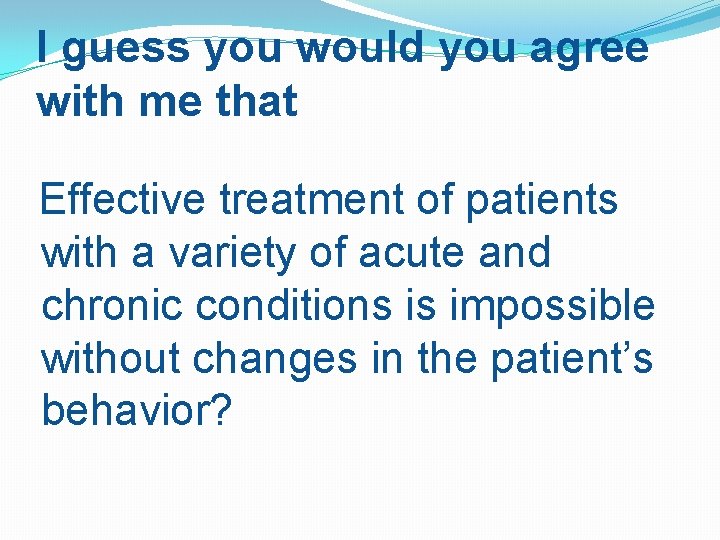 I guess you would you agree with me that Effective treatment of patients with